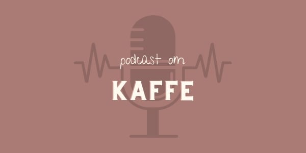 Podcast om kaffe